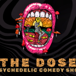 The Dose: A Psychedelic Comedy Show (21+)