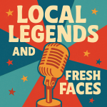Local Legends and Fresh Faces.